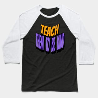 Teach Them To Be Kind, Back to School, Teacher, Teacher Appreciation, Teach,Teacher Gift, Back To School Gift Baseball T-Shirt